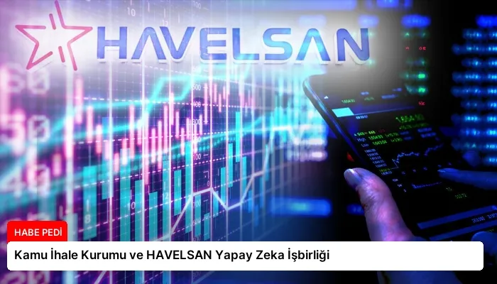 Kamu İhale Kurumu ve HAVELSAN Yapay Zeka İşbirliği