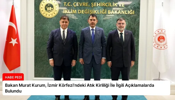 Bakan Murat Kurum, İzmir Körfezi’ndeki Atık Kirliliği İle İlgili Açıklamalarda Bulundu