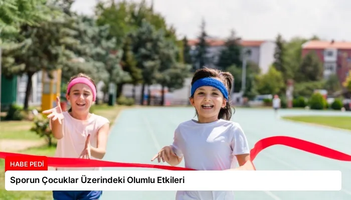 Sporun Çocuklar Üzerindeki Olumlu Etkileri