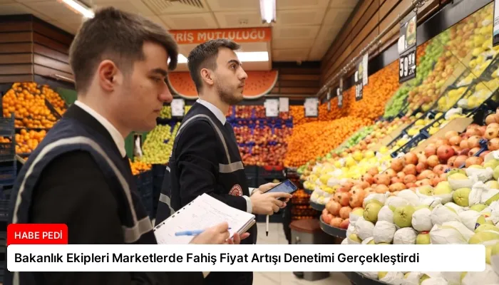 Bakanlık Ekipleri Marketlerde Fahiş Fiyat Artışı Denetimi Gerçekleştirdi
