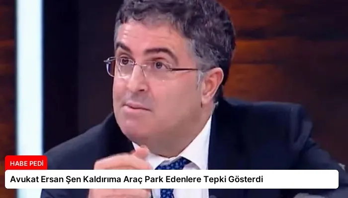 Avukat Ersan Şen Kaldırıma Araç Park Edenlere Tepki Gösterdi