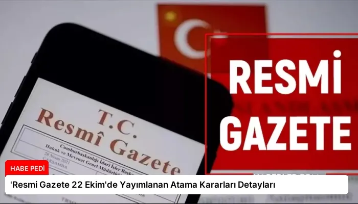 ‘Resmi Gazete 22 Ekim’de Yayımlanan Atama Kararları Detayları