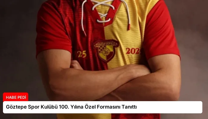 Göztepe Spor Kulübü 100. Yılına Özel Formasını Tanıttı