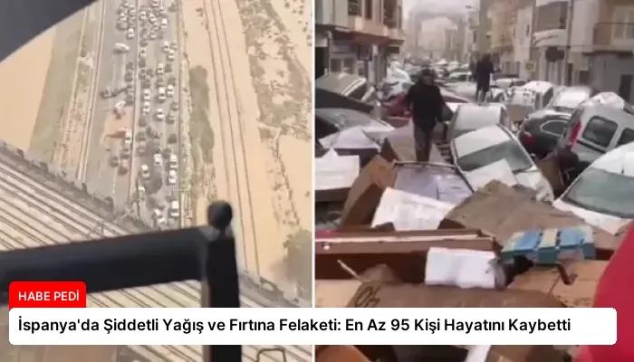 İspanya’da Şiddetli Yağış ve Fırtına Felaketi: En Az 95 Kişi Hayatını Kaybetti