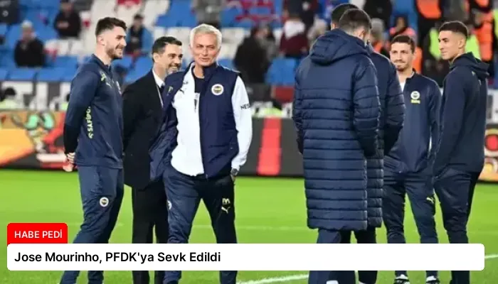Jose Mourinho, PFDK’ya Sevk Edildi