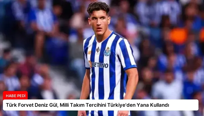 Türk Forvet Deniz Gül, Milli Takım Tercihini Türkiye’den Yana Kullandı