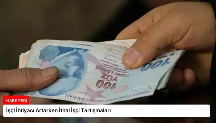 İşçi İhtiyacı Artarken İthal İşçi Tartışmaları