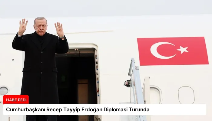 Cumhurbaşkanı Recep Tayyip Erdoğan Diplomasi Turunda