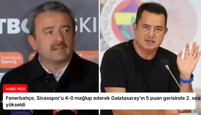 Fenerbahçe, Sivasspor’u 4-0 mağlup ederek Galatasaray’ın 5 puan gerisinde 2. sıraya yükseldi