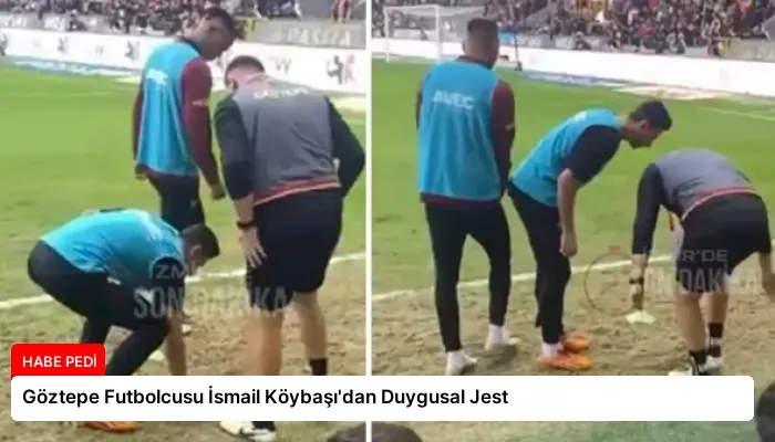 Göztepe Futbolcusu İsmail Köybaşı’dan Duygusal Jest