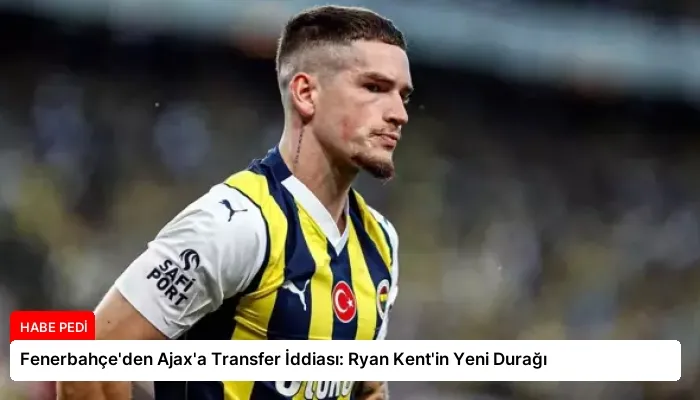 Fenerbahçe’den Ajax’a Transfer İddiası: Ryan Kent’in Yeni Durağı