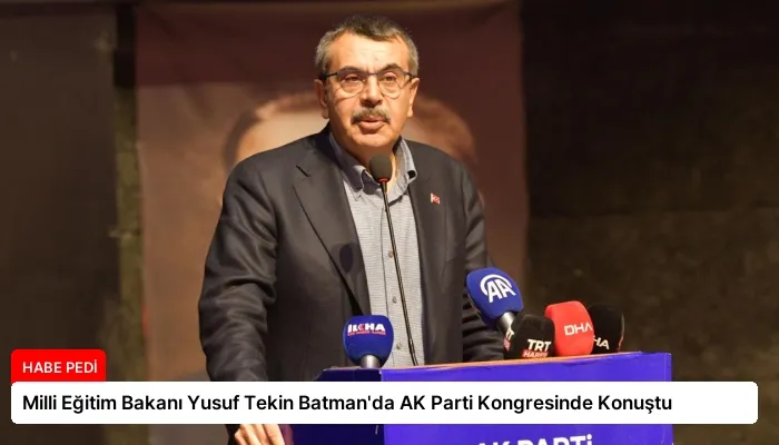 Milli Eğitim Bakanı Yusuf Tekin Batman’da AK Parti Kongresinde Konuştu