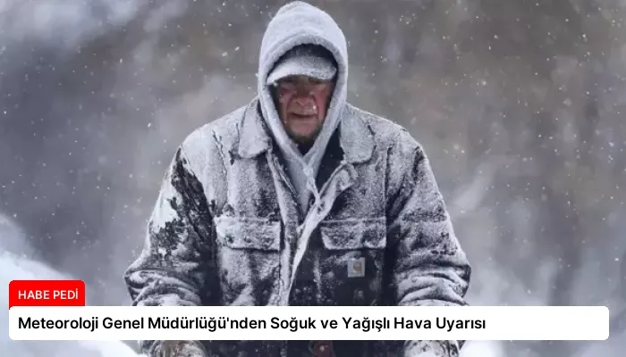 Meteoroloji Genel Müdürlüğü’nden Soğuk ve Yağışlı Hava Uyarısı