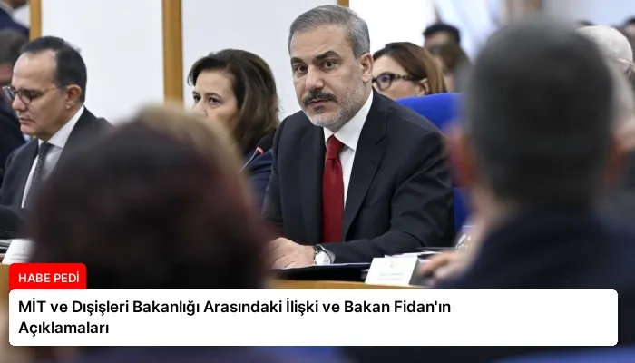 MİT ve Dışişleri Bakanlığı Arasındaki İlişki ve Bakan Fidan’ın Açıklamaları