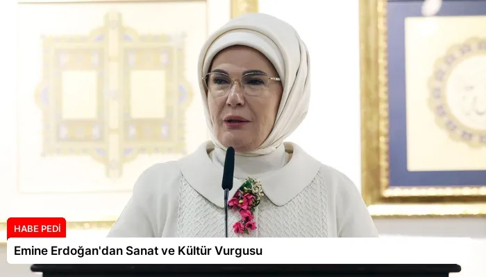 Emine Erdoğan’dan Sanat ve Kültür Vurgusu