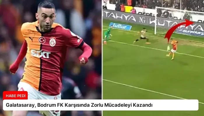 Galatasaray, Bodrum FK Karşısında Zorlu Mücadeleyi Kazandı