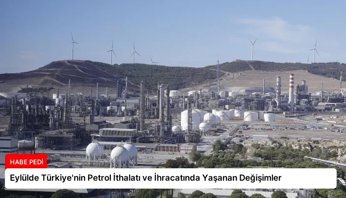 Eylülde Türkiye’nin Petrol İthalatı ve İhracatında Yaşanan Değişimler
