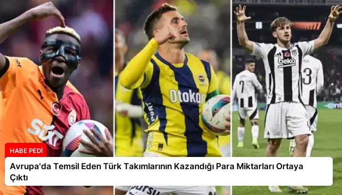 Avrupa’da Temsil Eden Türk Takımlarının Kazandığı Para Miktarları Ortaya Çıktı
