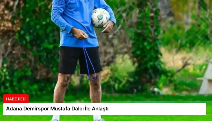 Adana Demirspor Mustafa Dalcı İle Anlaştı