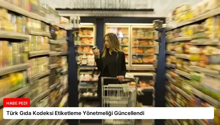 Türk Gıda Kodeksi Etiketleme Yönetmeliği Güncellendi