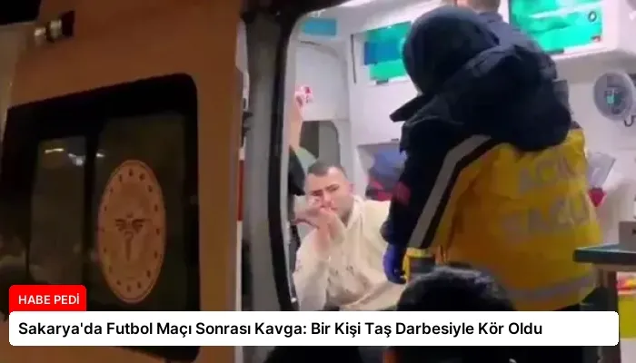 Sakarya’da Futbol Maçı Sonrası Kavga: Bir Kişi Taş Darbesiyle Kör Oldu