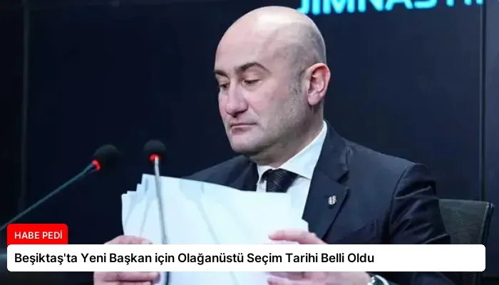 Beşiktaş’ta Yeni Başkan için Olağanüstü Seçim Tarihi Belli Oldu