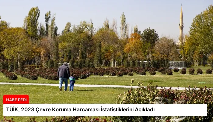 TÜİK, 2023 Çevre Koruma Harcaması İstatistiklerini Açıkladı