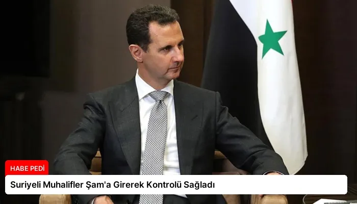 Suriyeli Muhalifler Şam’a Girerek Kontrolü Sağladı