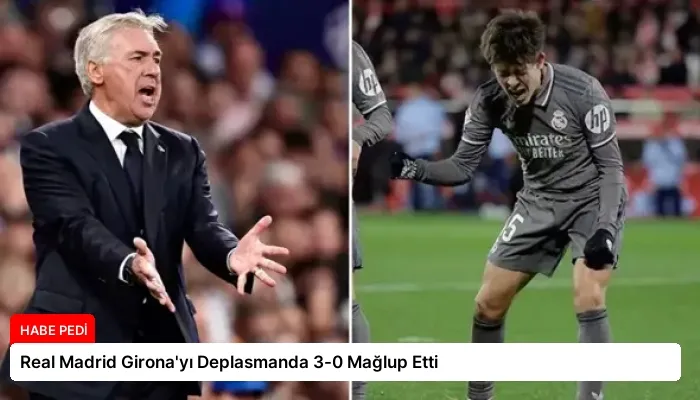 Real Madrid Girona’yı Deplasmanda 3-0 Mağlup Etti
