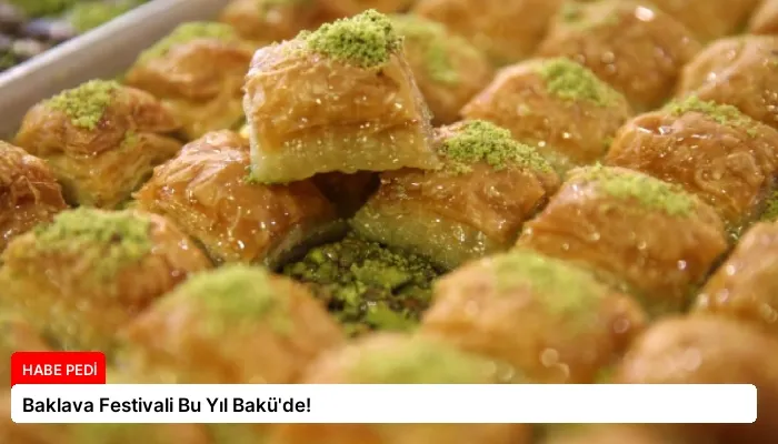 Baklava Festivali Bu Yıl Bakü’de!