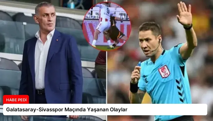 Galatasaray-Sivasspor Maçında Yaşanan Olaylar