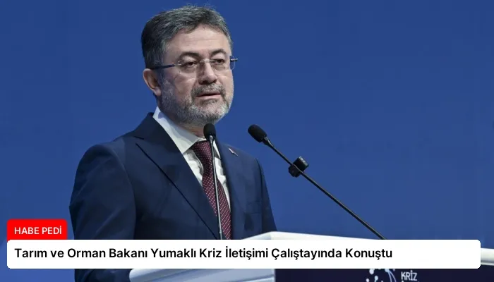 Tarım ve Orman Bakanı Yumaklı Kriz İletişimi Çalıştayında Konuştu