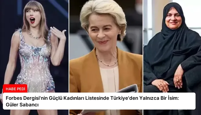 Forbes Dergisi’nin Güçlü Kadınları Listesinde Türkiye’den Yalnızca Bir İsim: Güler Sabancı