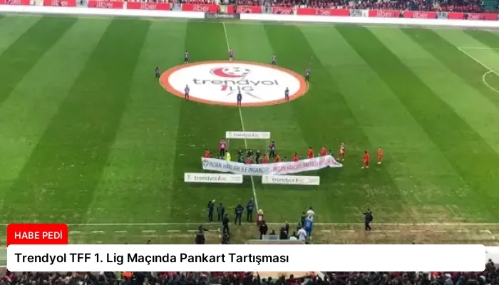 Trendyol TFF 1. Lig Maçında Pankart Tartışması