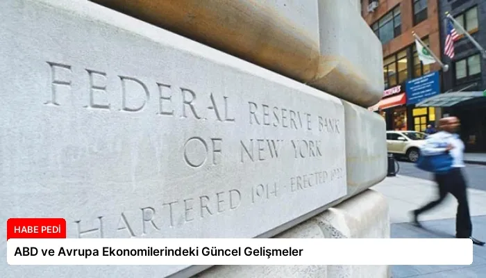 ABD ve Avrupa Ekonomilerindeki Güncel Gelişmeler