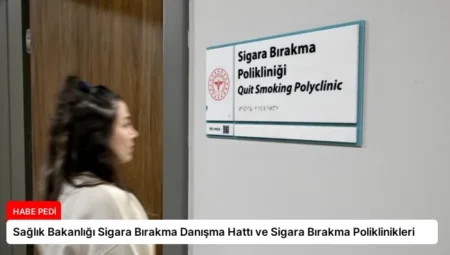 Sağlık Bakanlığı Sigara Bırakma Danışma Hattı ve Sigara Bırakma Poliklinikleri