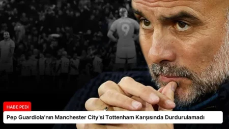 Pep Guardiola’nın Manchester City’si Tottenham Karşısında Durdurulamadı