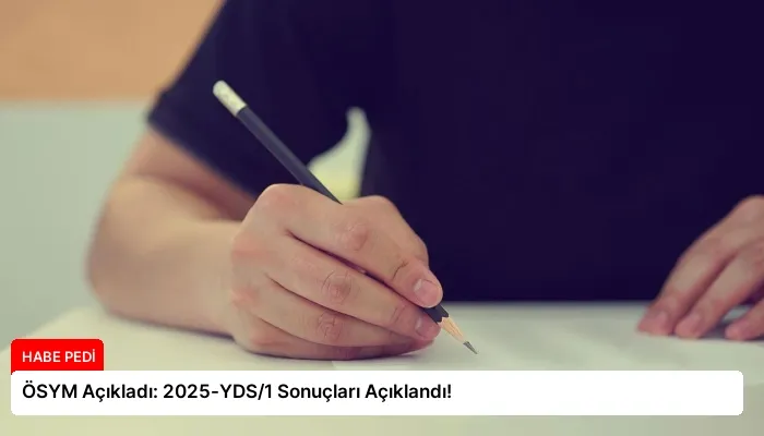ÖSYM Açıkladı: 2025-YDS/1 Sonuçları Açıklandı!