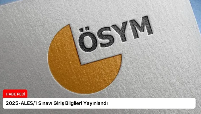 2025-ALES/1 Sınavı Giriş Bilgileri Yayınlandı
