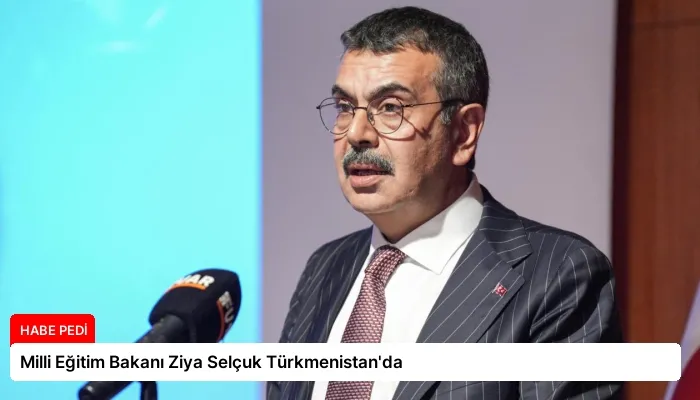 Milli Eğitim Bakanı Ziya Selçuk Türkmenistan’da