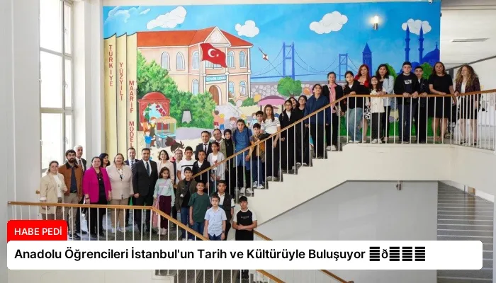 Anadolu Öğrencileri İstanbul’un Tarih ve Kültürüyle Buluşuyor ⏬👇