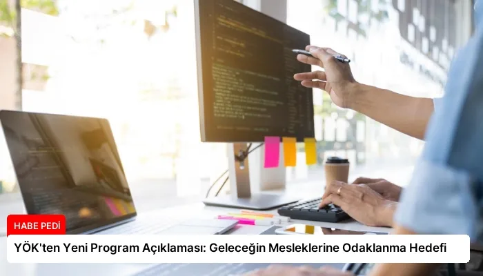 YÖK’ten Yeni Program Açıklaması: Geleceğin Mesleklerine Odaklanma Hedefi