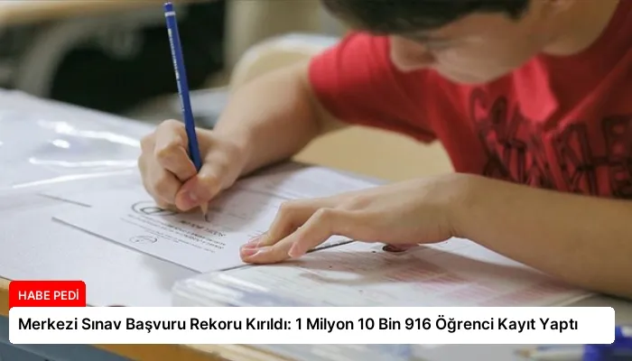 Merkezi Sınav Başvuru Rekoru Kırıldı: 1 Milyon 10 Bin 916 Öğrenci Kayıt Yaptı