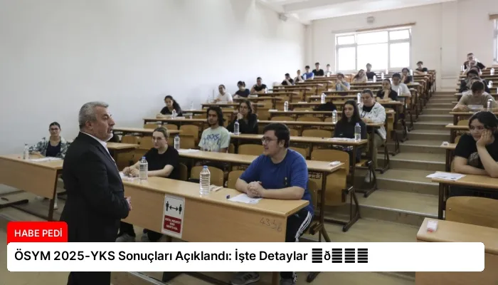 ÖSYM 2025-YKS Sonuçları Açıklandı: İşte Detaylar ⏬👇