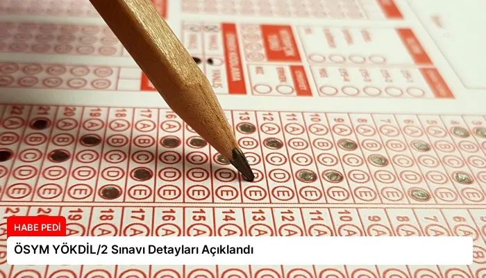 ÖSYM YÖKDİL/2 Sınavı Detayları Açıklandı