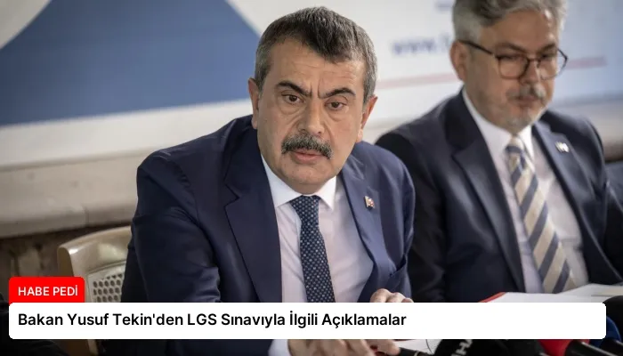 Bakan Yusuf Tekin’den LGS Sınavıyla İlgili Açıklamalar