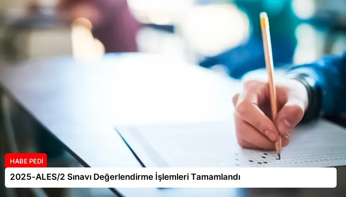 2025-ALES/2 Sınavı Değerlendirme İşlemleri Tamamlandı