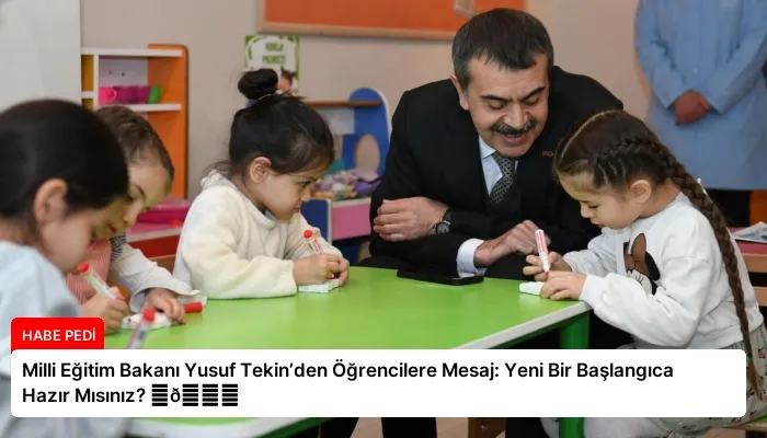 Milli Eğitim Bakanı Yusuf Tekin’den Öğrencilere Mesaj: Yeni Bir Başlangıca Hazır Mısınız? ⏬👇