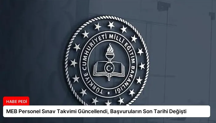 MEB Personel Sınav Takvimi Güncellendi, Başvuruların Son Tarihi Değişti