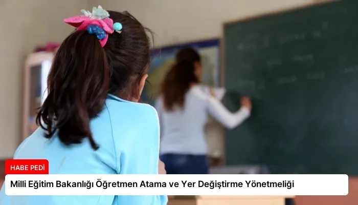Milli Eğitim Bakanlığı Öğretmen Atama ve Yer Değiştirme Yönetmeliği